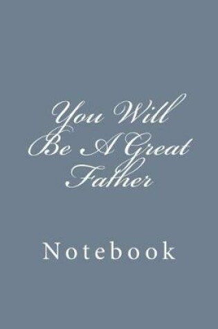 Cover of You Will Be A Great Father