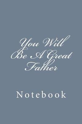 Book cover for You Will Be A Great Father