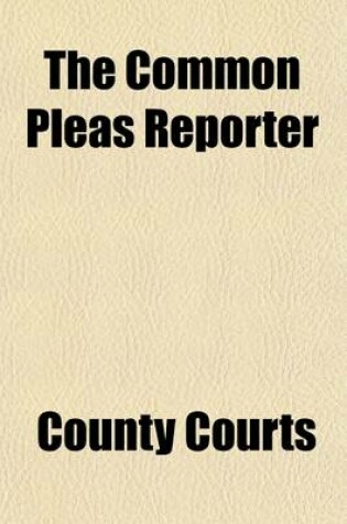Cover of The Common Pleas Reporter (Volume 3); Containing Reports of Cases Decided in the County Courts and the Supreme Court of Pennsylvania