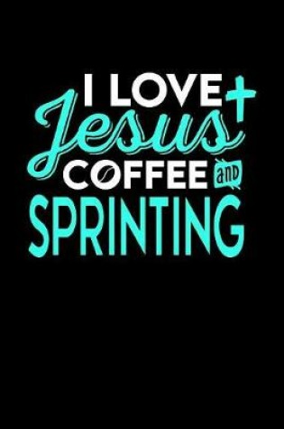 Cover of I Love Jesus Coffee and Sprinting