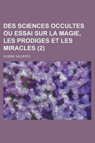 Cover of Des Sciences Occultes Ou Essai Sur La Magie, Les Prodiges Et Les Miracles (2)