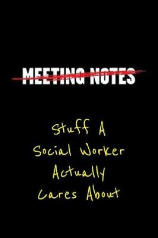 Cover of Meeting Notes Stuff a Social Worker Actually Cares about