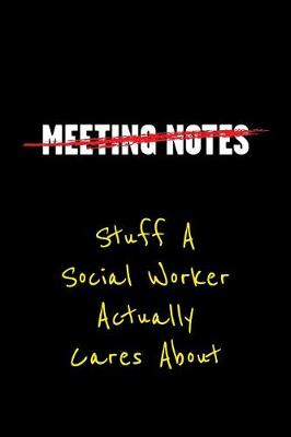 Cover of Meeting Notes Stuff a Social Worker Actually Cares about