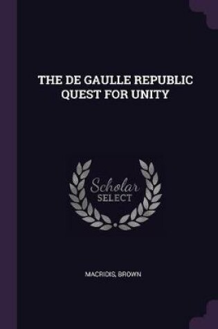 Cover of The de Gaulle Republic Quest for Unity