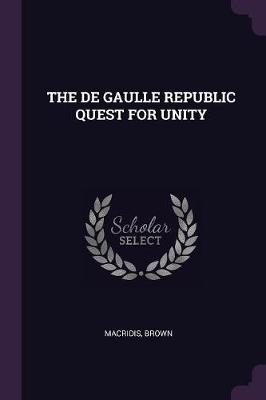 Book cover for The de Gaulle Republic Quest for Unity