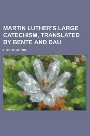 Cover of Martin Luther's Large Catechism, Translated by Bente and Dau