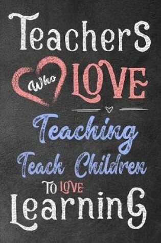 Cover of Teachers who love teaching teach children to love learning