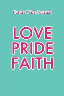 Book cover for Future Wife Journal - Love, Pride & Faith