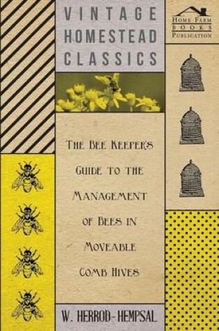 Cover of The Bee Keeper's Guide To The Management Of Bees In Moveable Comb Hives