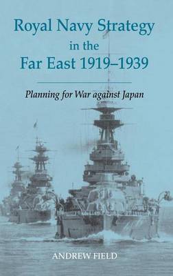 Book cover for Royal Navy Strategy in the Far East 1919-1939: Preparing for War Against Japan