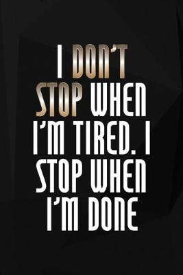 Book cover for I Don't Stop When I'm Tired. I Stop When I'm Done