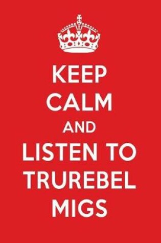 Cover of Keep Calm and Listen to Trurebel Migs