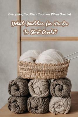 Book cover for Detail Guideline For Newbie To Start Crochet