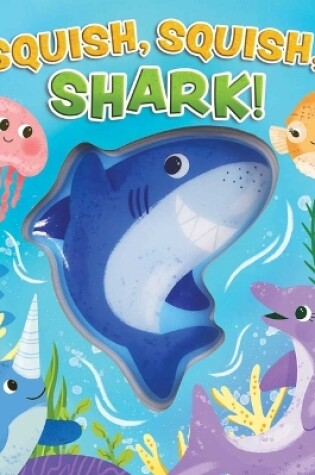 Cover of Squish, Squish Shark!