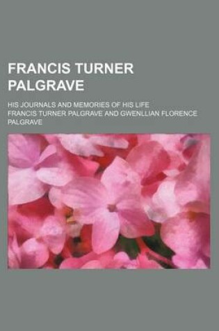 Cover of Francis Turner Palgrave; His Journals and Memories of His Life