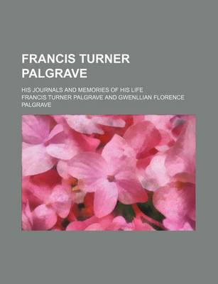 Book cover for Francis Turner Palgrave; His Journals and Memories of His Life