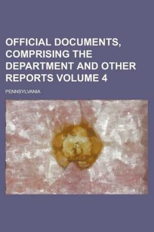 Cover of Official Documents, Comprising the Department and Other Reports Volume 4
