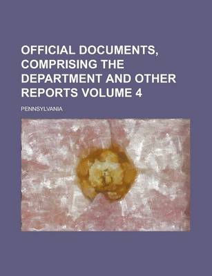 Book cover for Official Documents, Comprising the Department and Other Reports Volume 4