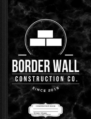 Book cover for Trump Border Wall Construction Company Composition Notebook