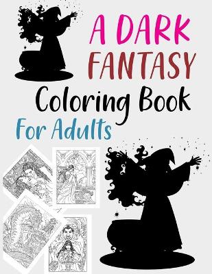 Book cover for A Dark Fantasy Coloring Book For Adults