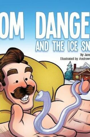 Cover of Tom Danger and the Ice Snake