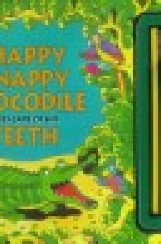 Cover of Happy Snappy Crocodile Takes Care of His Teeth
