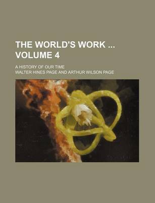 Book cover for The World's Work Volume 4; A History of Our Time