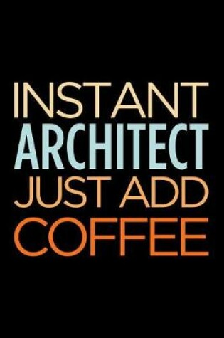 Cover of Instant Architect Just Add Coffee