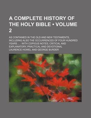 Book cover for A Complete History of the Holy Bible (Volume 2 ); As Contained in the Old and New Testaments, Including Also the Occurrences of Four Hundred Years with Copious Notes, Critical and Explanatory, Practical and Devotional