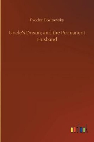 Cover of Uncle's Dream; and the Permanent Husband