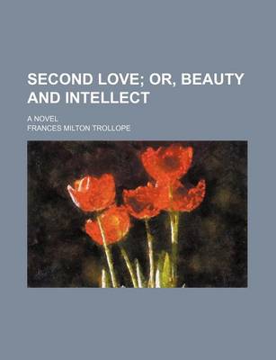 Book cover for Second Love; Or, Beauty and Intellect. a Novel