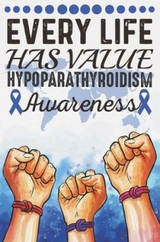 Cover of Every Life Has Value Hypoparathyroidism Awareness