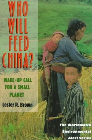 Cover of Who Will Feed China?: Wake-Up Call for a Small Planet