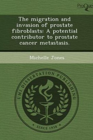 Cover of The Migration and Invasion of Prostate Fibroblasts: A Potential Contributor to Prostate Cancer Metastasis