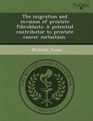 Book cover for The Migration and Invasion of Prostate Fibroblasts: A Potential Contributor to Prostate Cancer Metastasis