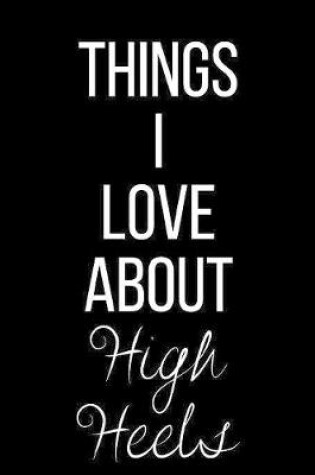 Cover of Things I Love About High Heels