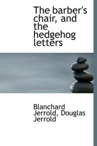 Cover of The Barber's Chair, and the Hedgehog Letters