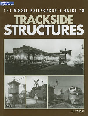 Cover of The Model Railroader's Guide to Trackside Structures