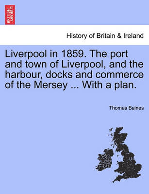 Book cover for Liverpool in 1859. the Port and Town of Liverpool, and the Harbour, Docks and Commerce of the Mersey ... with a Plan.