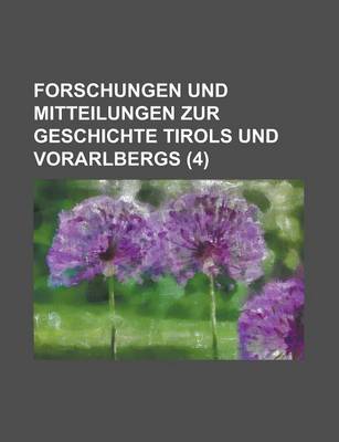 Book cover for Forschungen Und Mitteilungen Zur Geschichte Tirols Und Vorarlbergs (4)