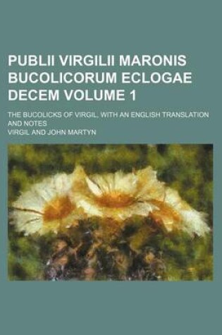 Cover of Publii Virgilii Maronis Bucolicorum Eclogae Decem Volume 1; The Bucolicks of Virgil, with an English Translation and Notes