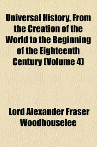 Cover of Universal History, from the Creation of the World to the Beginning of the Eighteenth Century (Volume 4)