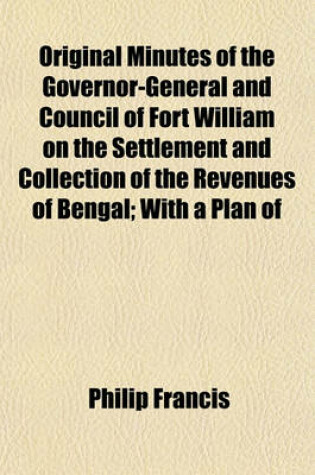 Cover of Original Minutes of the Governor-General and Council of Fort William on the Settlement and Collection of the Revenues of Bengal; With a Plan of