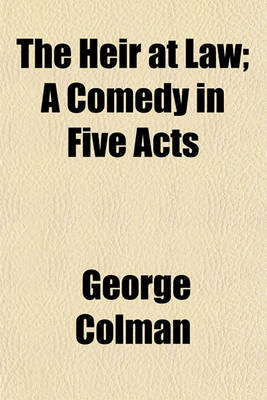 Book cover for The Heir at Law; A Comedy in Five Acts