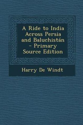 Cover of A Ride to India Across Persia and Baluchistan - Primary Source Edition