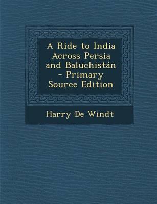 Book cover for A Ride to India Across Persia and Baluchistan - Primary Source Edition