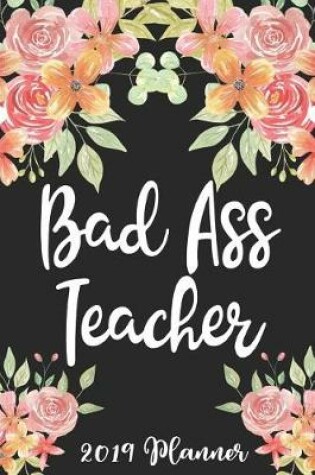 Cover of Bad Ass Teacher 2019 Planner