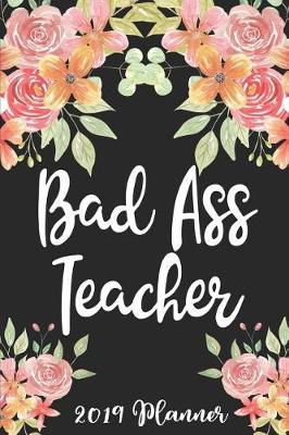 Cover of Bad Ass Teacher 2019 Planner