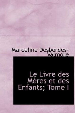 Cover of Le Livre Des Meres Et Des Enfants; Tome I