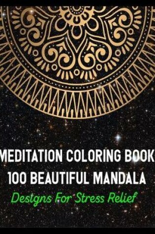 Cover of Meditation coloring book 100 beautiful mandala designs for stress relief